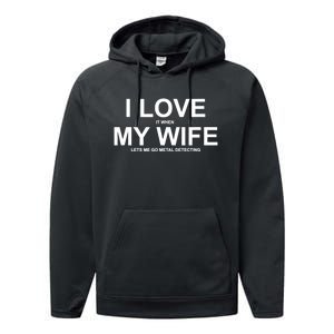 I Love It When My Wife Lets Me Go Metal Detecting Shirt Performance Fleece Hoodie