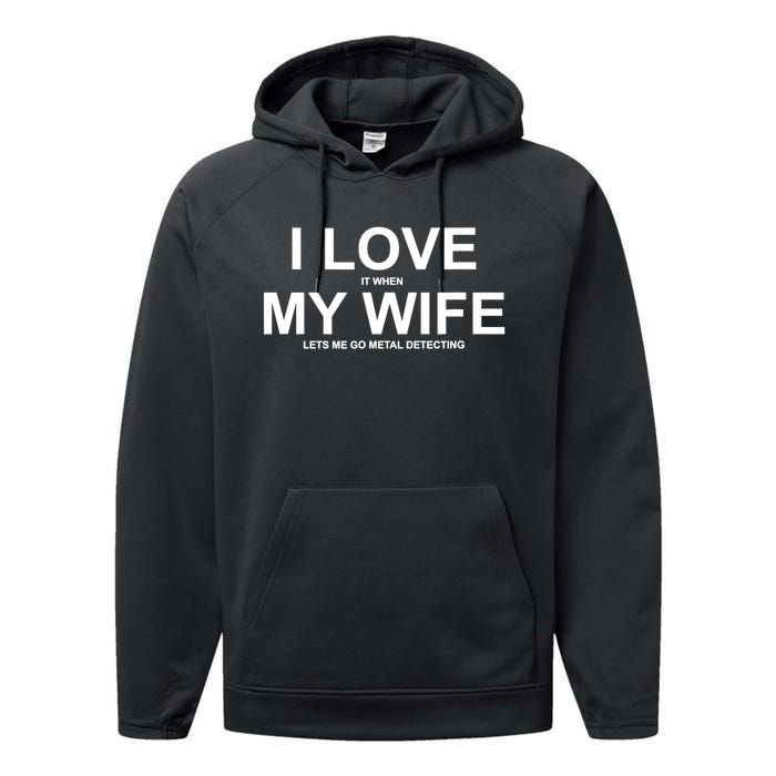 I Love It When My Wife Lets Me Go Metal Detecting Shirt Performance Fleece Hoodie