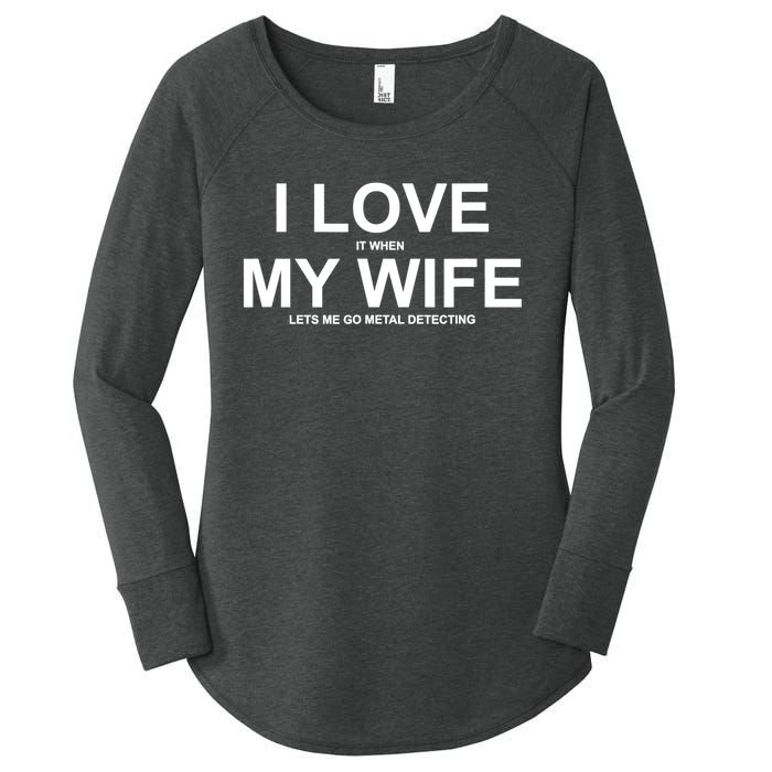 I Love It When My Wife Lets Me Go Metal Detecting Shirt Women's Perfect Tri Tunic Long Sleeve Shirt