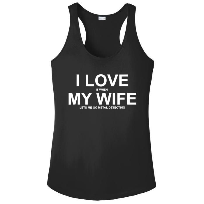 I Love It When My Wife Lets Me Go Metal Detecting Shirt Ladies PosiCharge Competitor Racerback Tank