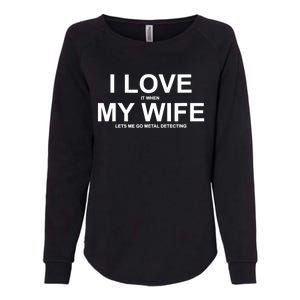 I Love It When My Wife Lets Me Go Metal Detecting Shirt Womens California Wash Sweatshirt