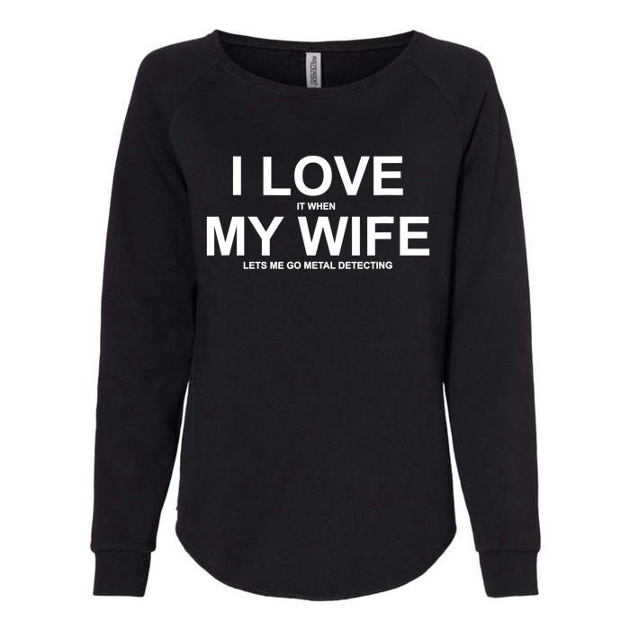 I Love It When My Wife Lets Me Go Metal Detecting Shirt Womens California Wash Sweatshirt