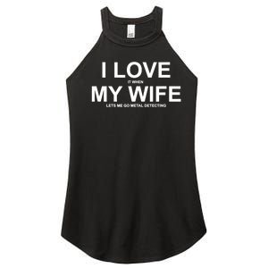 I Love It When My Wife Lets Me Go Metal Detecting Shirt Women's Perfect Tri Rocker Tank