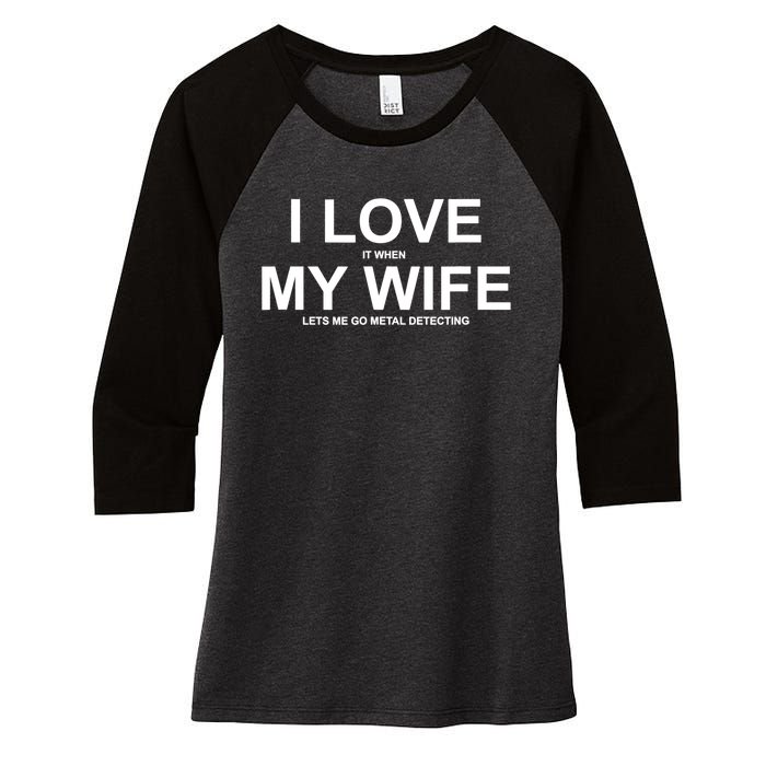 I Love It When My Wife Lets Me Go Metal Detecting Shirt Women's Tri-Blend 3/4-Sleeve Raglan Shirt