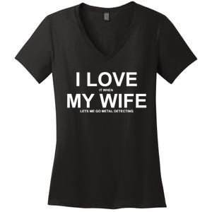 I Love It When My Wife Lets Me Go Metal Detecting Shirt Women's V-Neck T-Shirt