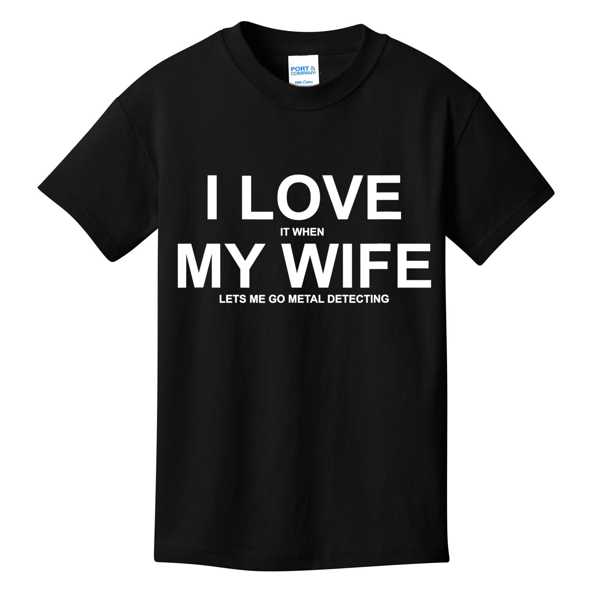 I Love It When My Wife Lets Me Go Metal Detecting Shirt Kids T-Shirt