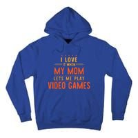 I Love It When My Mom Lets Me Play Video Games Gift Tall Hoodie