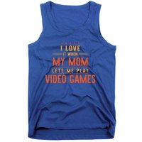 I Love It When My Mom Lets Me Play Video Games Gift Tank Top