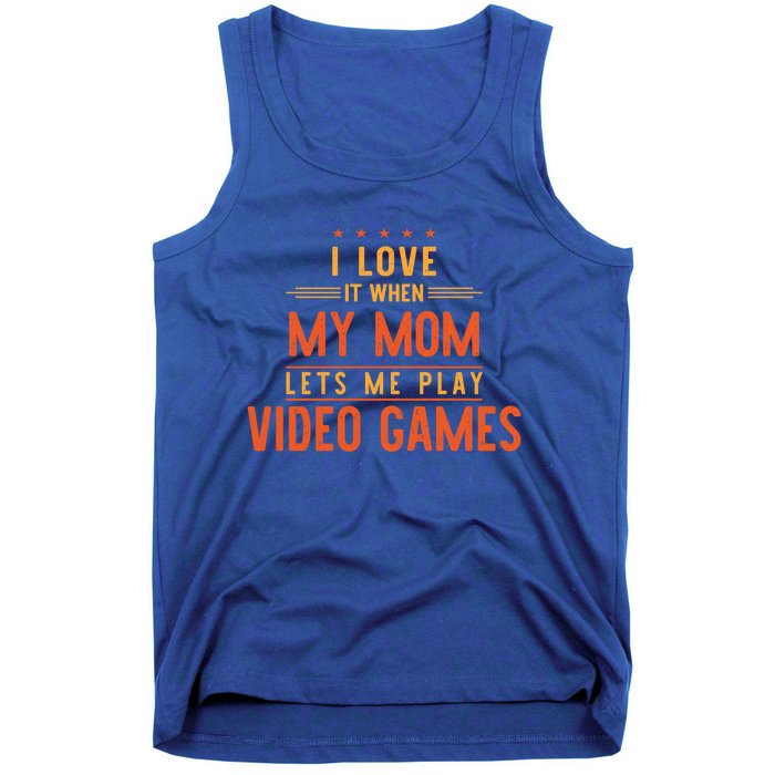 I Love It When My Mom Lets Me Play Video Games Gift Tank Top