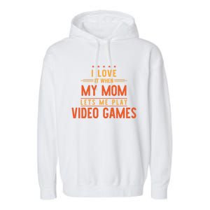 I Love It When My Mom Lets Me Play Video Games Gift Garment-Dyed Fleece Hoodie