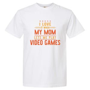 I Love It When My Mom Lets Me Play Video Games Gift Garment-Dyed Heavyweight T-Shirt