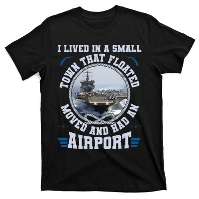 I Lived In A Small Town That Floated U.S Aircraft Carrier Premium T-Shirt