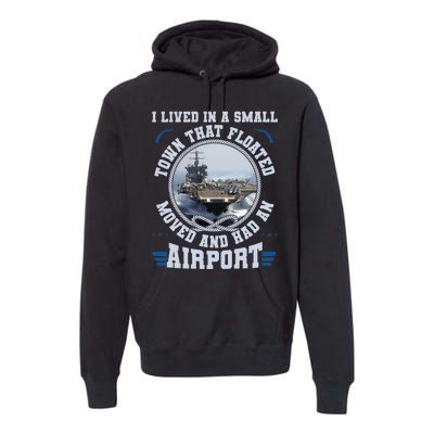 I Lived In A Small Town That Floated U.S Aircraft Carrier Premium Premium Hoodie