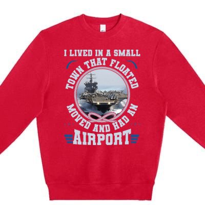 I Lived In A Small Town That Floated U.S Aircraft Carrier Premium Premium Crewneck Sweatshirt