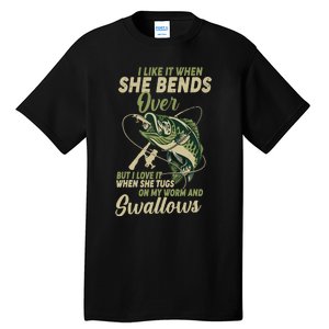 I Like It When She Bends Over Fishing Gifts Father's Day Tall T-Shirt