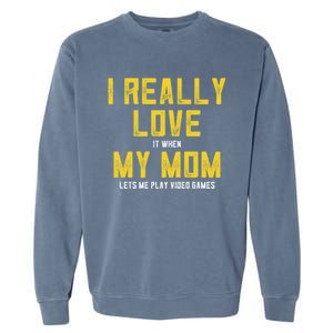 I Love It When My Mom Lets Me Play Video Games Cute Gift Garment-Dyed Sweatshirt