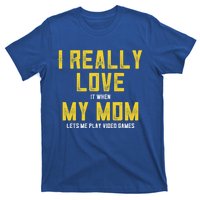 I Love It When My Mom Lets Me Play Video Games Cute Gift T-Shirt