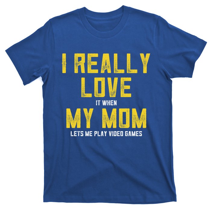 I Love It When My Mom Lets Me Play Video Games Cute Gift T-Shirt