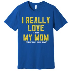 I Love It When My Mom Lets Me Play Video Games Cute Gift Premium T-Shirt