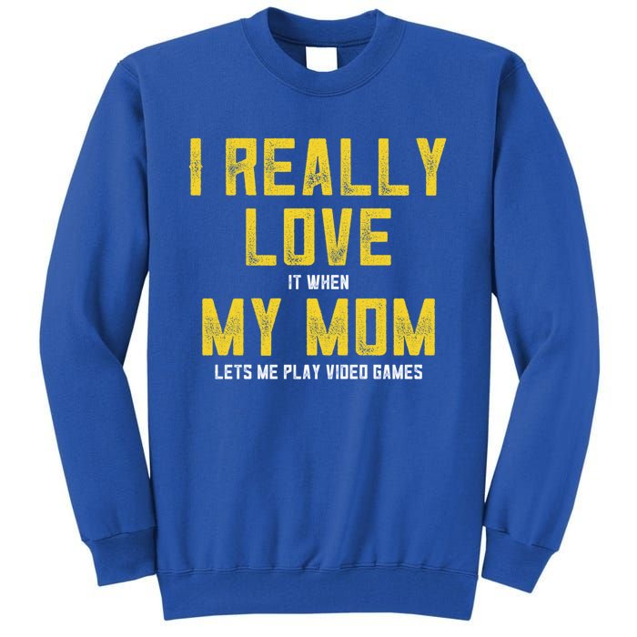 I Love It When My Mom Lets Me Play Video Games Cute Gift Tall Sweatshirt