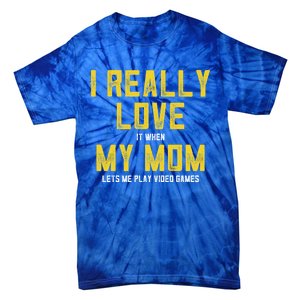 I Love It When My Mom Lets Me Play Video Games Cute Gift Tie-Dye T-Shirt