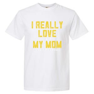 I Love It When My Mom Lets Me Play Video Games Cute Gift Garment-Dyed Heavyweight T-Shirt