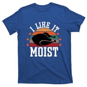 I Like It Moist Funny Thanksgiving Great Gift T-Shirt