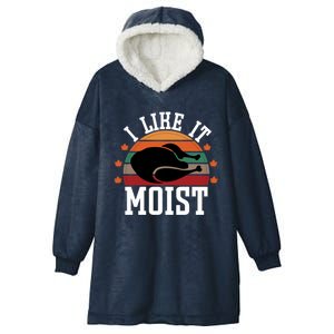 I Like It Moist Funny Thanksgiving Great Gift Hooded Wearable Blanket