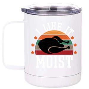 I Like It Moist Funny Thanksgiving Great Gift 12 oz Stainless Steel Tumbler Cup