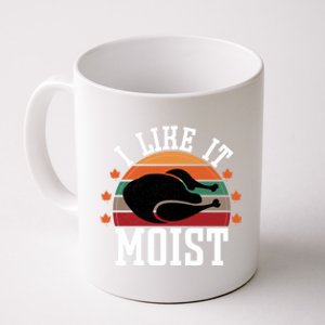 I Like It Moist Funny Thanksgiving Great Gift Coffee Mug