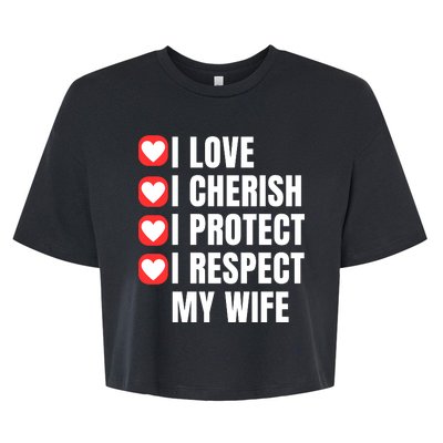 I Love I Cherish I Protect I Respect My Wife Bella+Canvas Jersey Crop Tee