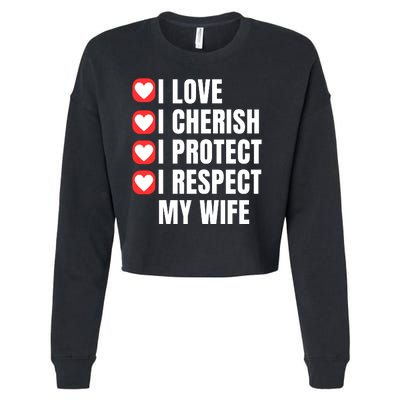 I Love I Cherish I Protect I Respect My Wife Cropped Pullover Crew