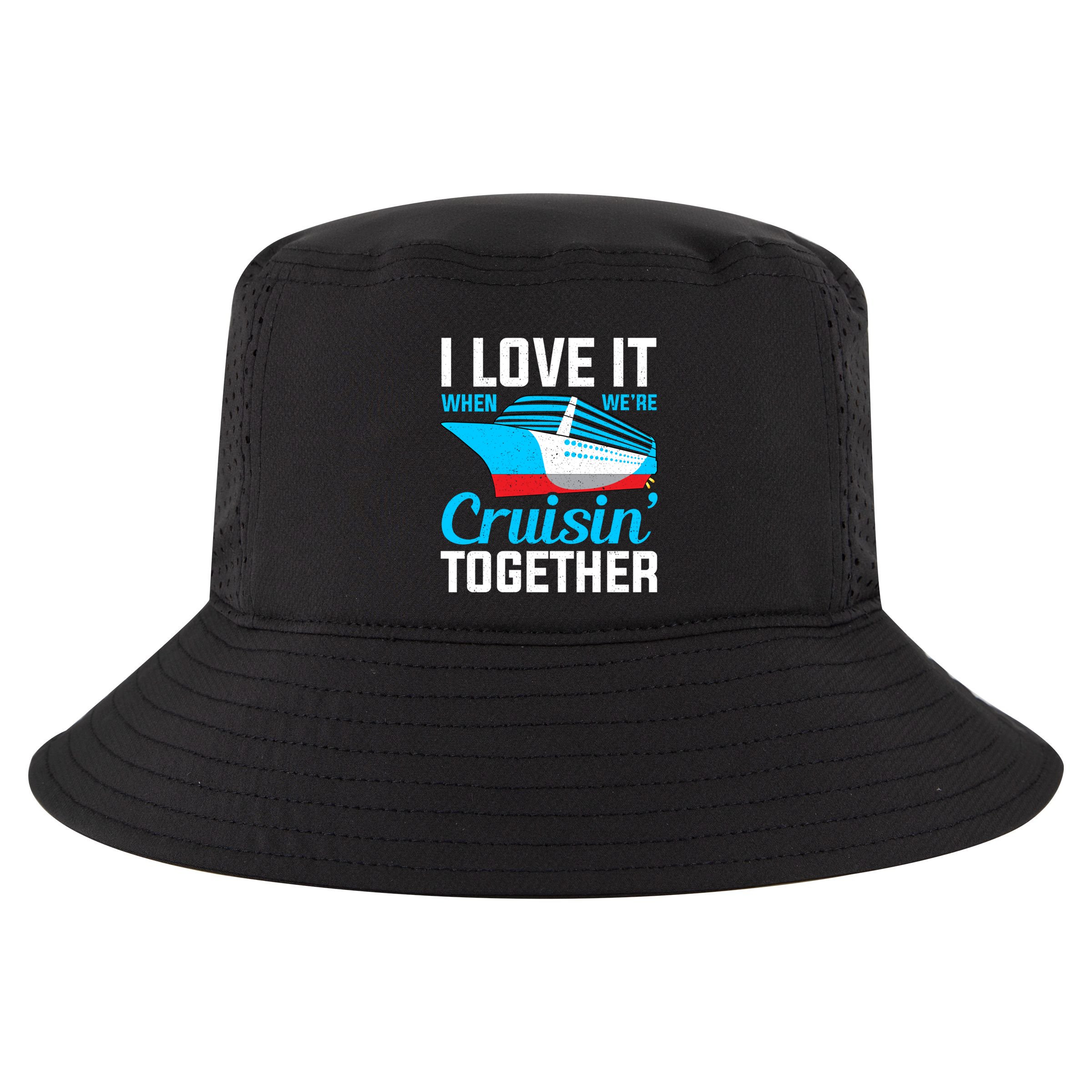 I Love It When Were Cruisin Together Boating Cruise Trip Funny Gift Cool Comfort Performance Bucket Hat