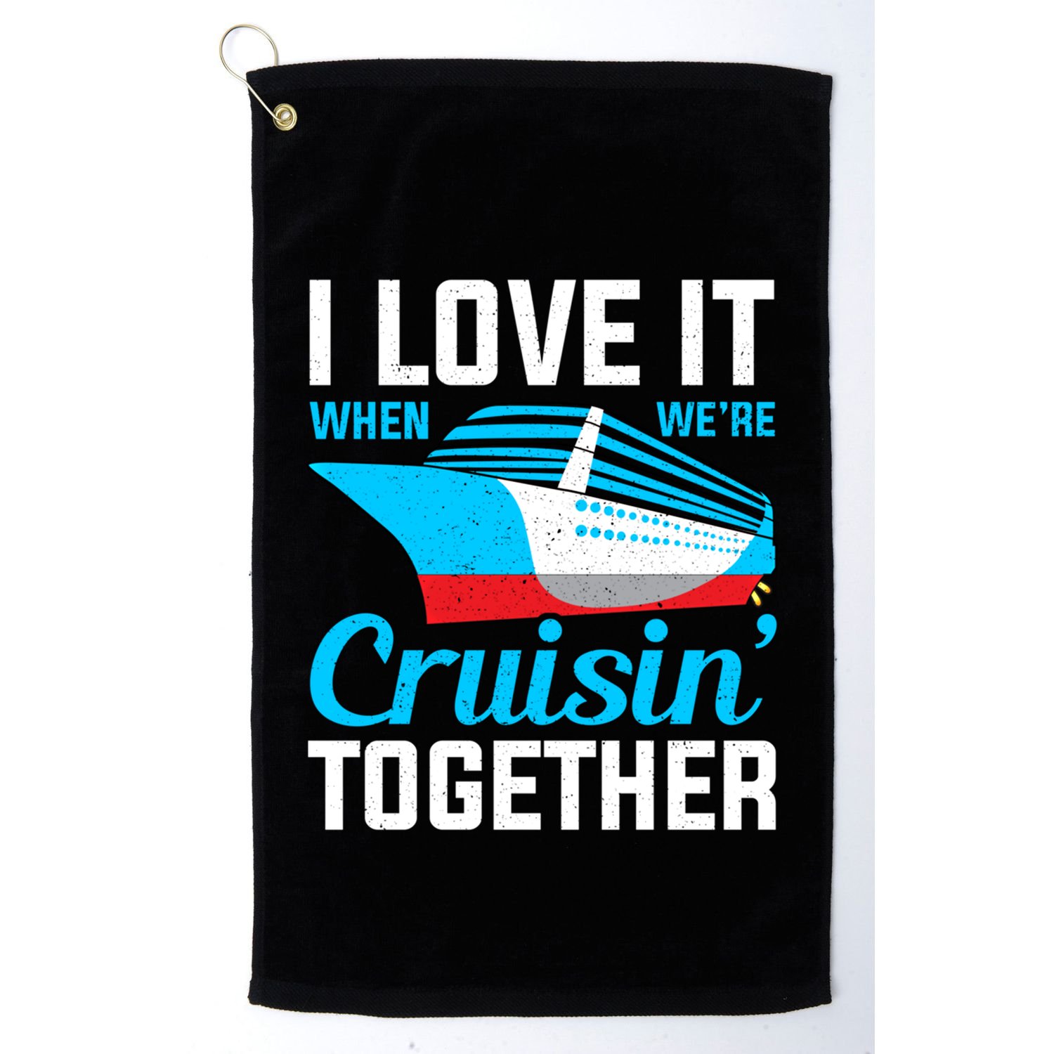 I Love It When Were Cruisin Together Boating Cruise Trip Funny Gift Golf Towel