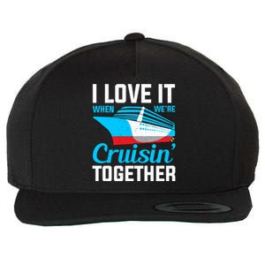 I Love It When Were Cruisin Together Boating Cruise Trip Funny Gift Wool Snapback Cap