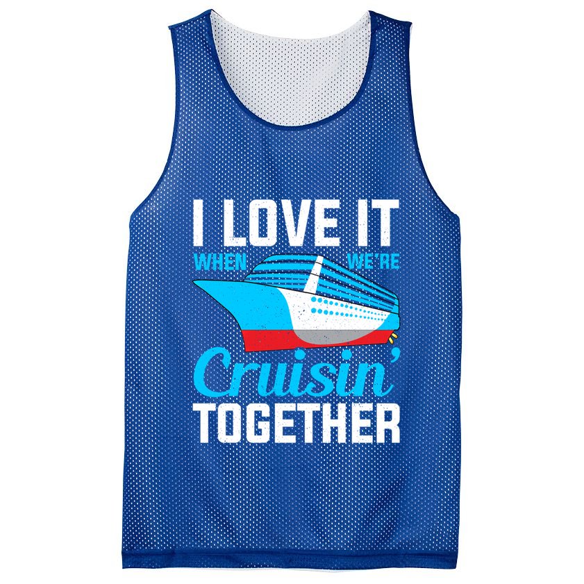 I Love It When Were Cruisin Together Boating Cruise Trip Funny Gift Mesh Reversible Basketball Jersey Tank