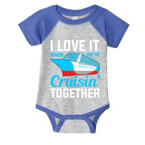 I Love It When Were Cruisin Together Boating Cruise Trip Funny Gift Infant Baby Jersey Bodysuit