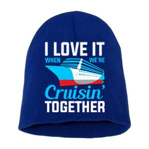 I Love It When Were Cruisin Together Boating Cruise Trip Funny Gift Short Acrylic Beanie