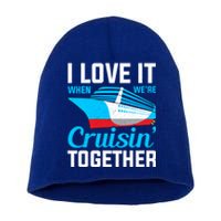 I Love It When Were Cruisin Together Boating Cruise Trip Funny Gift Short Acrylic Beanie