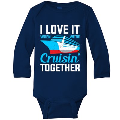 I Love It When Were Cruisin Together Boating Cruise Trip Funny Gift Baby Long Sleeve Bodysuit