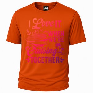 I Love It When Were Cruisin Together Family Trip Cruise Gift Cooling Performance Crew T-Shirt