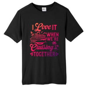 I Love It When Were Cruisin Together Family Trip Cruise Gift Tall Fusion ChromaSoft Performance T-Shirt