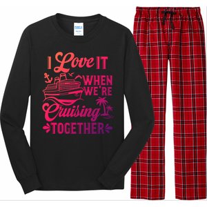 I Love It When Were Cruisin Together Family Trip Cruise Gift Long Sleeve Pajama Set