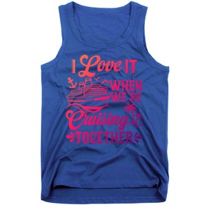 I Love It When Were Cruisin Together Family Trip Cruise Gift Tank Top