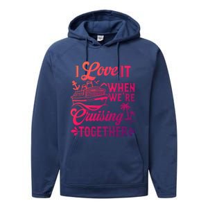 I Love It When Were Cruisin Together Family Trip Cruise Gift Performance Fleece Hoodie