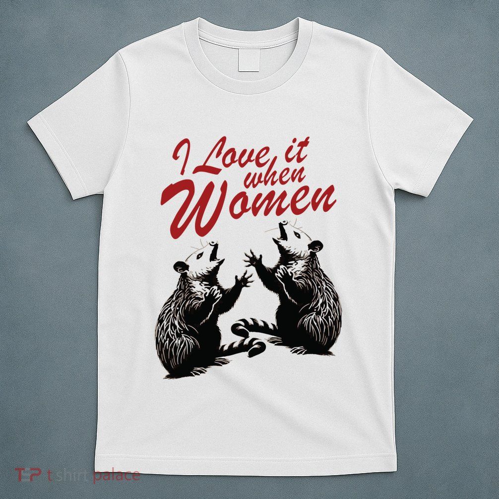 I Love It When Women T-Shirt