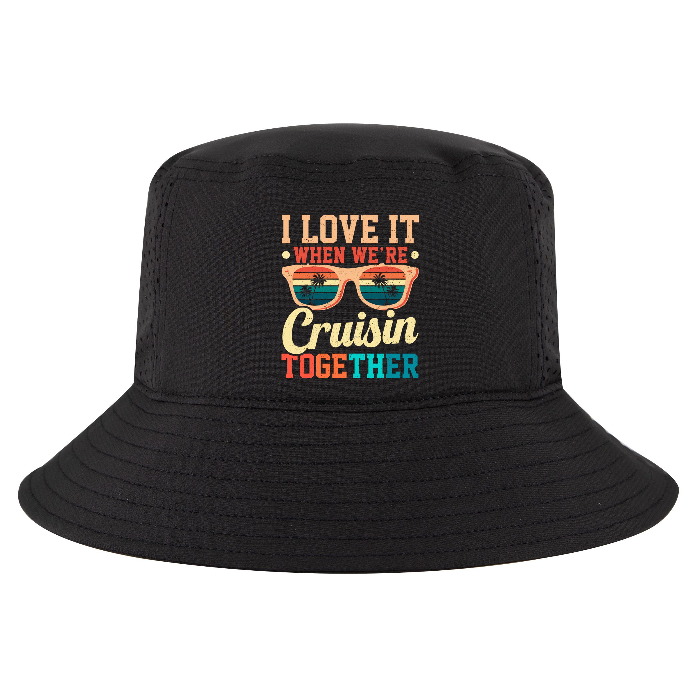 I Love It When Were Cruisin Together Boating Cruise Trip Gift Cool Comfort Performance Bucket Hat