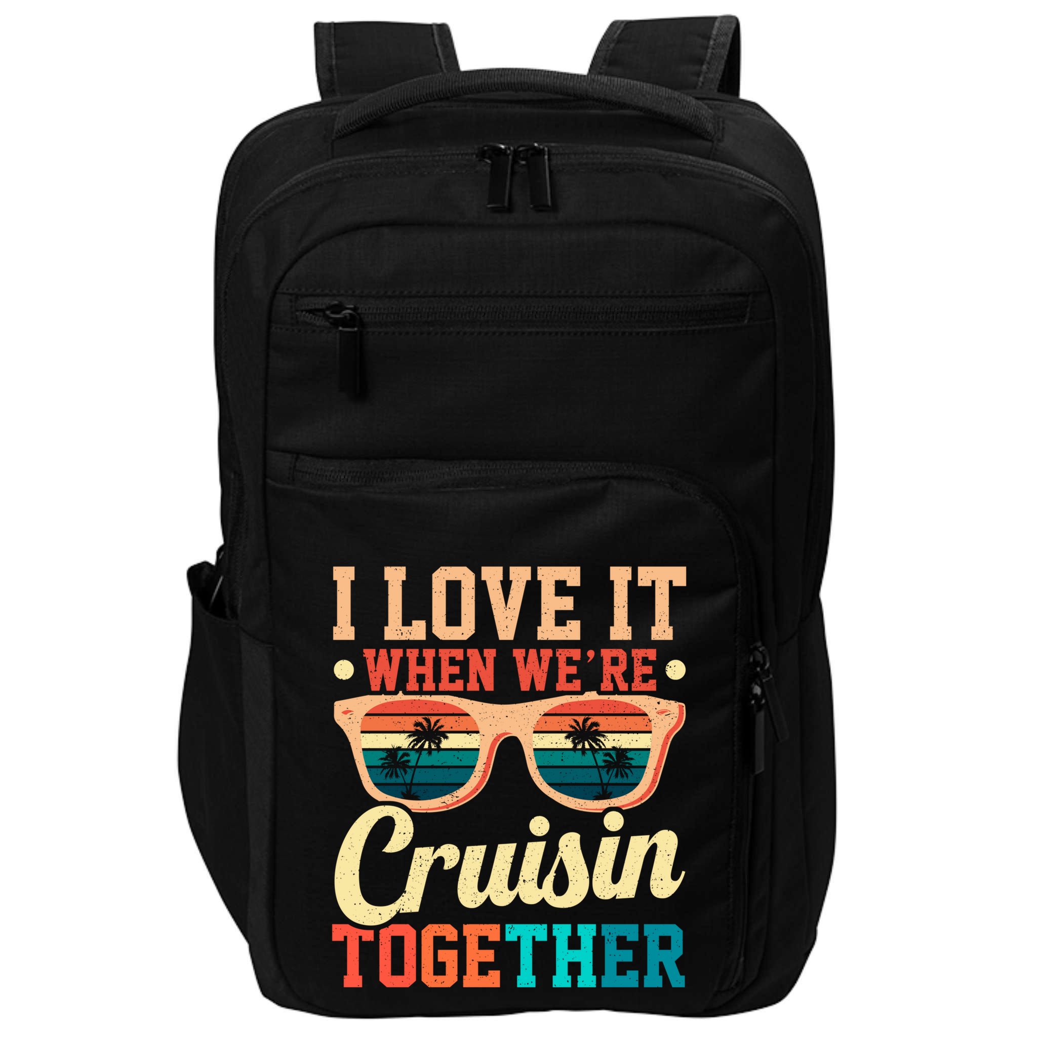I Love It When Were Cruisin Together Boating Cruise Trip Gift Impact Tech Backpack
