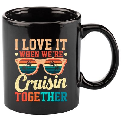 I Love It When Were Cruisin Together Boating Cruise Trip Gift 11oz C Handle Ceramic Mug
