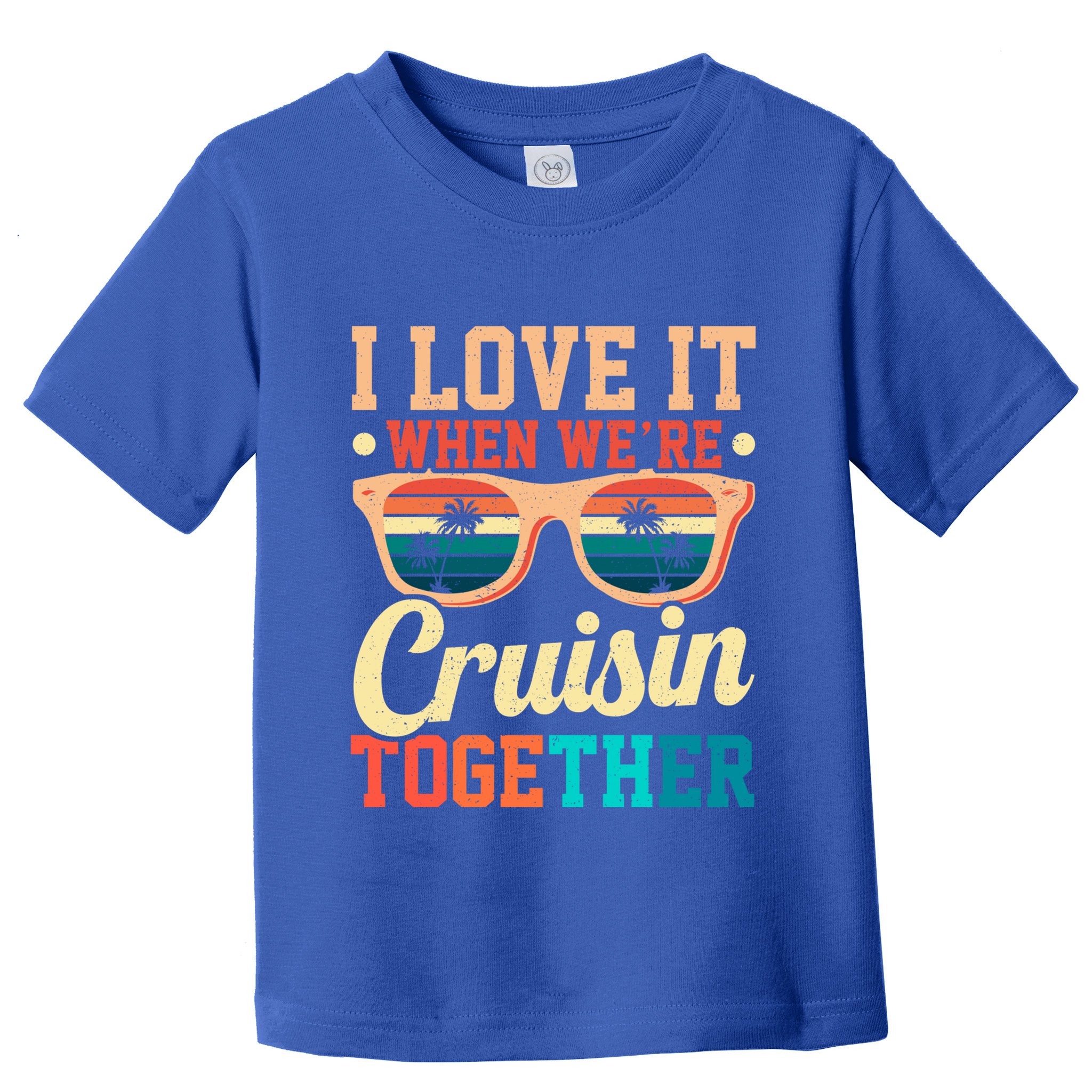 I Love It When Were Cruisin Together Boating Cruise Trip Gift Toddler T-Shirt